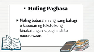 ▪
➢ Muling babasahin ang isang bahagi
o kabuoan ng teksto kung
kinakailangan kapag hindi ito
nauunawaan.
 