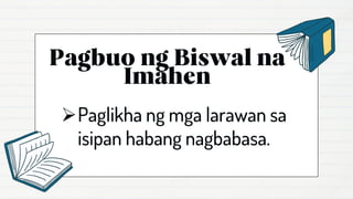 ➢Paglikha ng mga larawan sa
isipan habang nagbabasa.
 