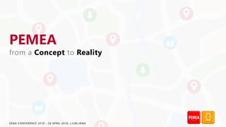 PEMEA
from a Concept to Reality
EENA CONFERENCE 2018 - 26 APRIL 2018, LJUBLJANA
 
