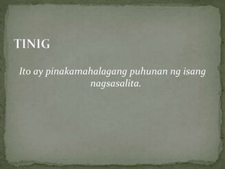 Ito ay pinakamahalagang puhunan ng isang
nagsasalita.
 