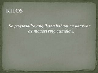 Sa pagsasalita,ang ibang bahagi ng katawan
ay maaari ring gumalaw.
 