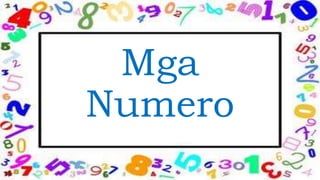 Mga
Numero
 