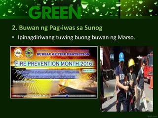 2. Buwan ng Pag-iwas sa Sunog
• Ipinagdiriwang tuwing buong buwan ng Marso.
 