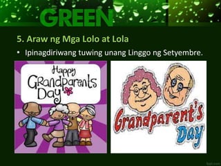 5. Araw ng Mga Lolo at Lola
• Ipinagdiriwang tuwing unang Linggo ng Setyembre.
 