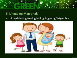6. Linggo ng Mag-anak
• Ipinagdiriwang tuwing huling linggo ng Setyembre.
 