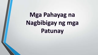 Mga pahayag na nagbibigay patunay | PPTX