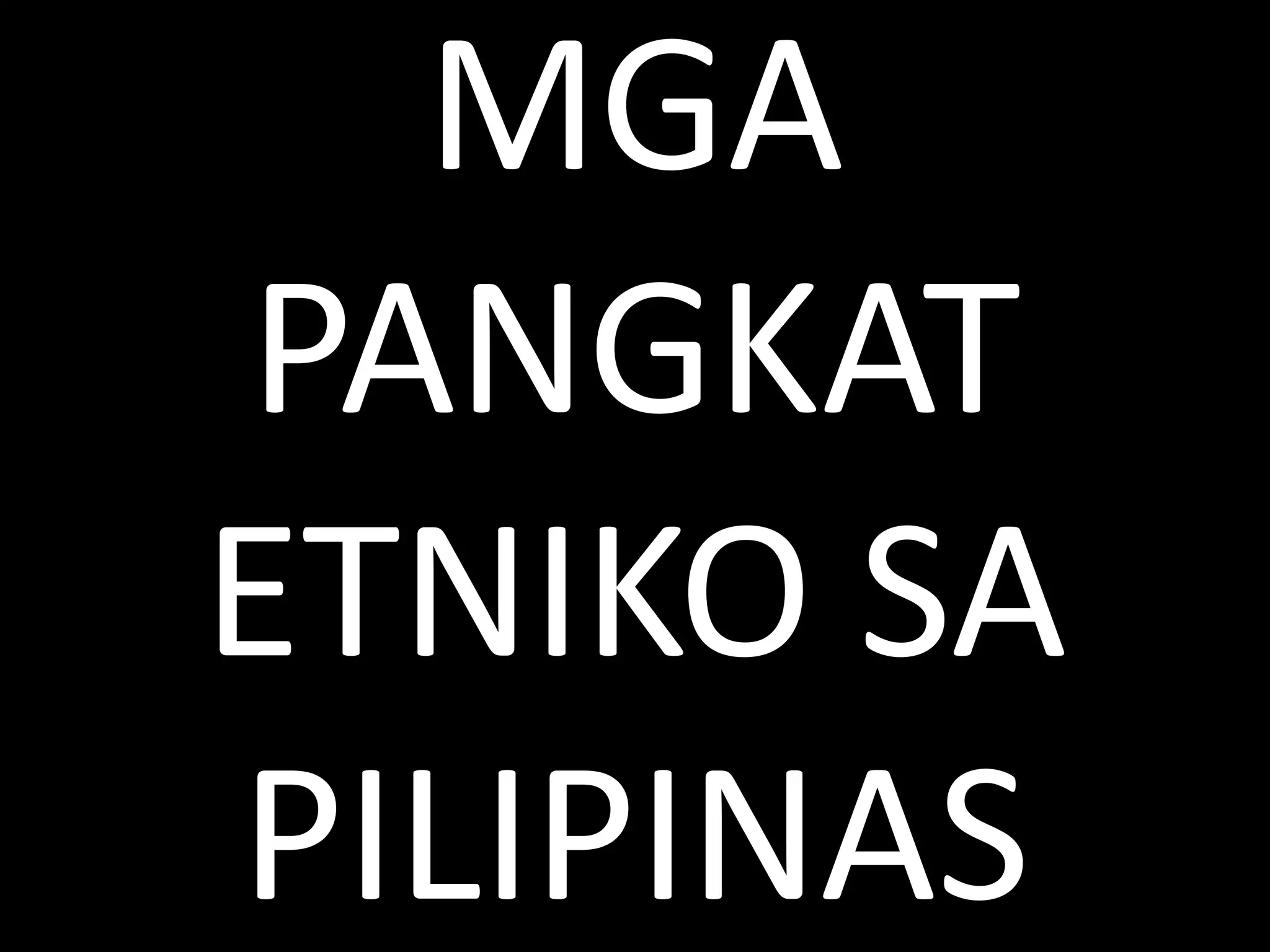 MGA
PANGKAT
ETNIKO SA
PILIPINAS