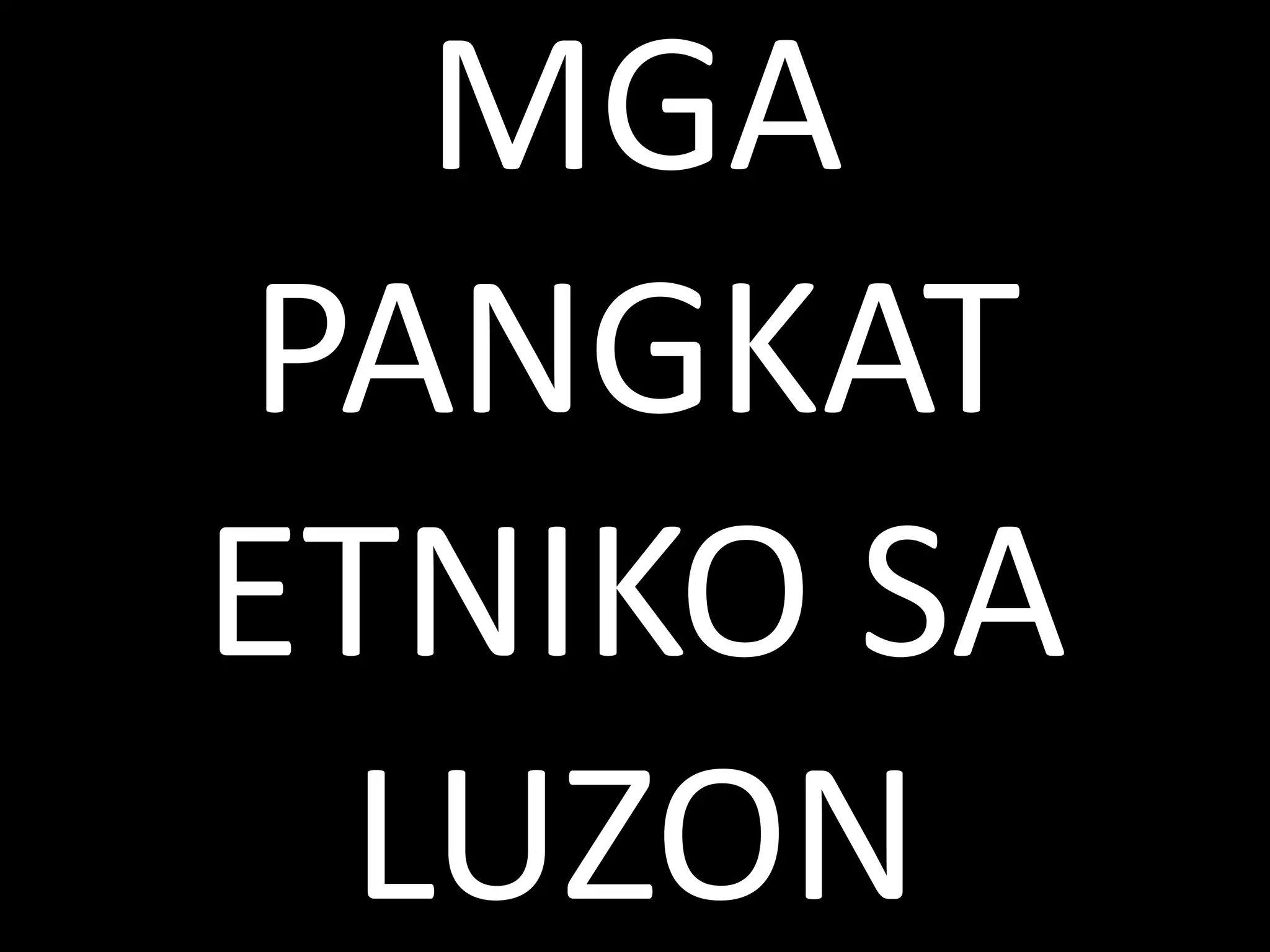 MGA
PANGKAT
ETNIKO SA
LUZON