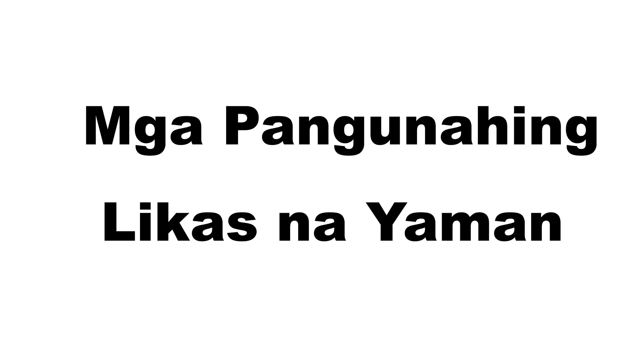 Mga Pangunahing Likas na Yaman | PPTX