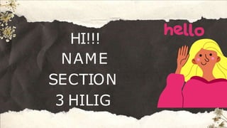 HI!!!
NAME
SECTION
3 HILIG
 