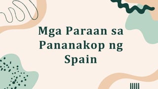 Mga Paraan sa
Pananakop ng
Spain
 