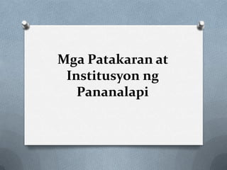 Mga Patakaran at
 Institusyon ng
   Pananalapi
 