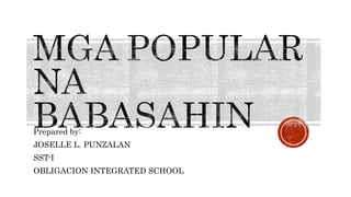 Prepared by:
JOSELLE L. PUNZALAN
SST-I
OBLIGACION INTEGRATED SCHOOL
 