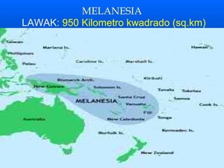MELANESIA
LAWAK: 950 Kilometro kwadrado (sq.km)
 