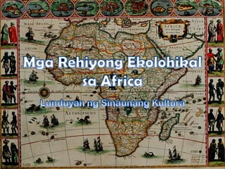 MgaRehiyongEkolohikalsa Africa LunduyanngSinaunangKultura 