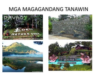 MGA MAGAGANDANG TANAWIN
 