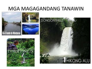 MGA MAGAGANDANG TANAWIN
 