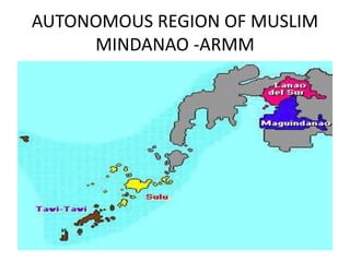 AUTONOMOUS REGION OF MUSLIM
MINDANAO -ARMM
 