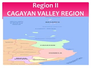 Region II
CAGAYAN VALLEY REGION
 