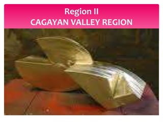 Region II
CAGAYAN VALLEY REGION
 