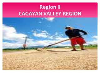Region II
CAGAYAN VALLEY REGION
 