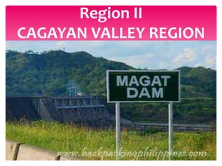 Region II
CAGAYAN VALLEY REGION
 
