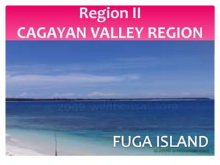 Region II
CAGAYAN VALLEY REGION
 
