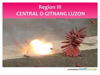 Region III
CENTRAL O GITNANG LUZON
 