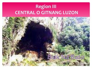 Region III
CENTRAL O GITNANG LUZON
 