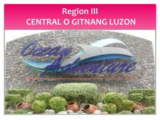 Region III
CENTRAL O GITNANG LUZON
 