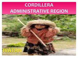 CORDILLERA
ADMINISTRATIVE REGION
 