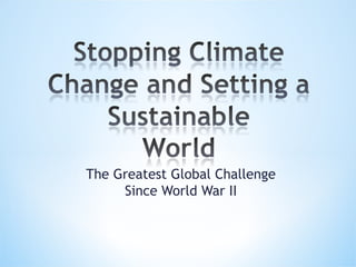 The Greatest Global Challenge
Since World War II
 