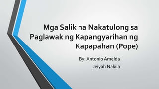 Mga Salik na Nakatulong sa
Paglawak ng Kapangyarihan ng
Kapapahan (Pope)
By: Antonio Amelda
Jeiyah Nakila
 