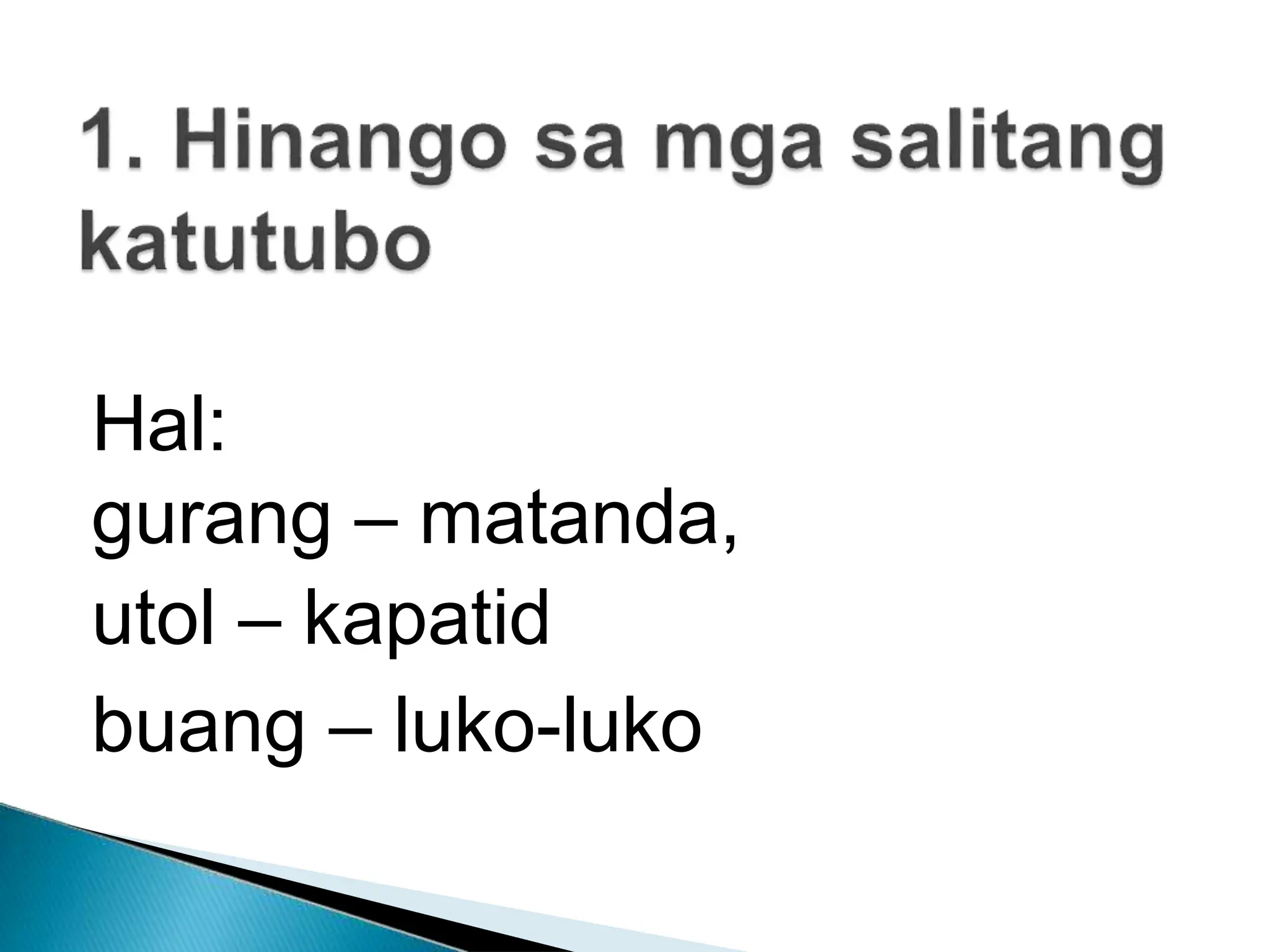 Hal:
gurang – matanda,
utol – kapatid
buang – luko-luko