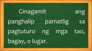 Mga salitang nagtuturo ng lugar o panghalip pamatlig