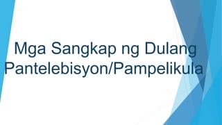 Mga Sangkap ng Dulang
Pantelebisyon/Pampelikula
 