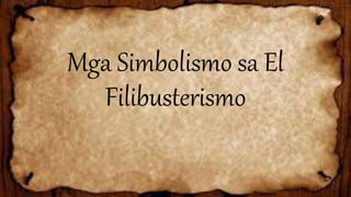 Mga Simbolismo sa El
Filibusterismo
 
