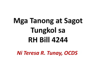 Mga Tanong at Sagot
    Tungkol sa
   RH Bill 4244
Ni Teresa R. Tunay, OCDS
 