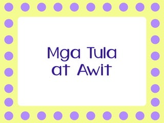 Mga Tula
at Awit
 