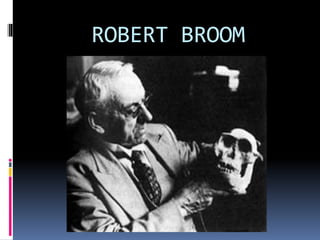 ROBERT BROOM
 