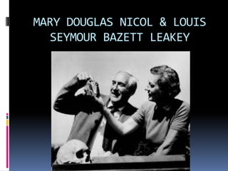 MARY DOUGLAS NICOL & LOUIS
SEYMOUR BAZETT LEAKEY
 