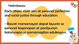 Halimbawa:
Each citizen must aim at personal perfection
and social justice through education.
- Bawat mamamayan dapat layunin sa
personal kaganapan at panlipunan
katarungan sa pamamagitan edukasyon.
 