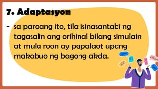 7. Adaptasyon
- sa paraang ito, tila isinasantabi ng
tagasalin ang orihinal bilang simulain
at mula roon ay papalaot upang
makabuo ng bagong akda.
 