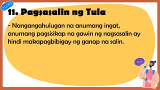 11. Pagsasalin ng Tula
- Nangangahulugan na anumang ingat,
anumang pagsisikap na gawin ng nagsasalin ay
hindi makapagbibigay ng ganap na salin.
 