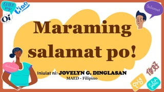 Maraming
salamat po!
Iniulat ni: JOVELYN G. DINGLASAN
MAED - Filipino
 