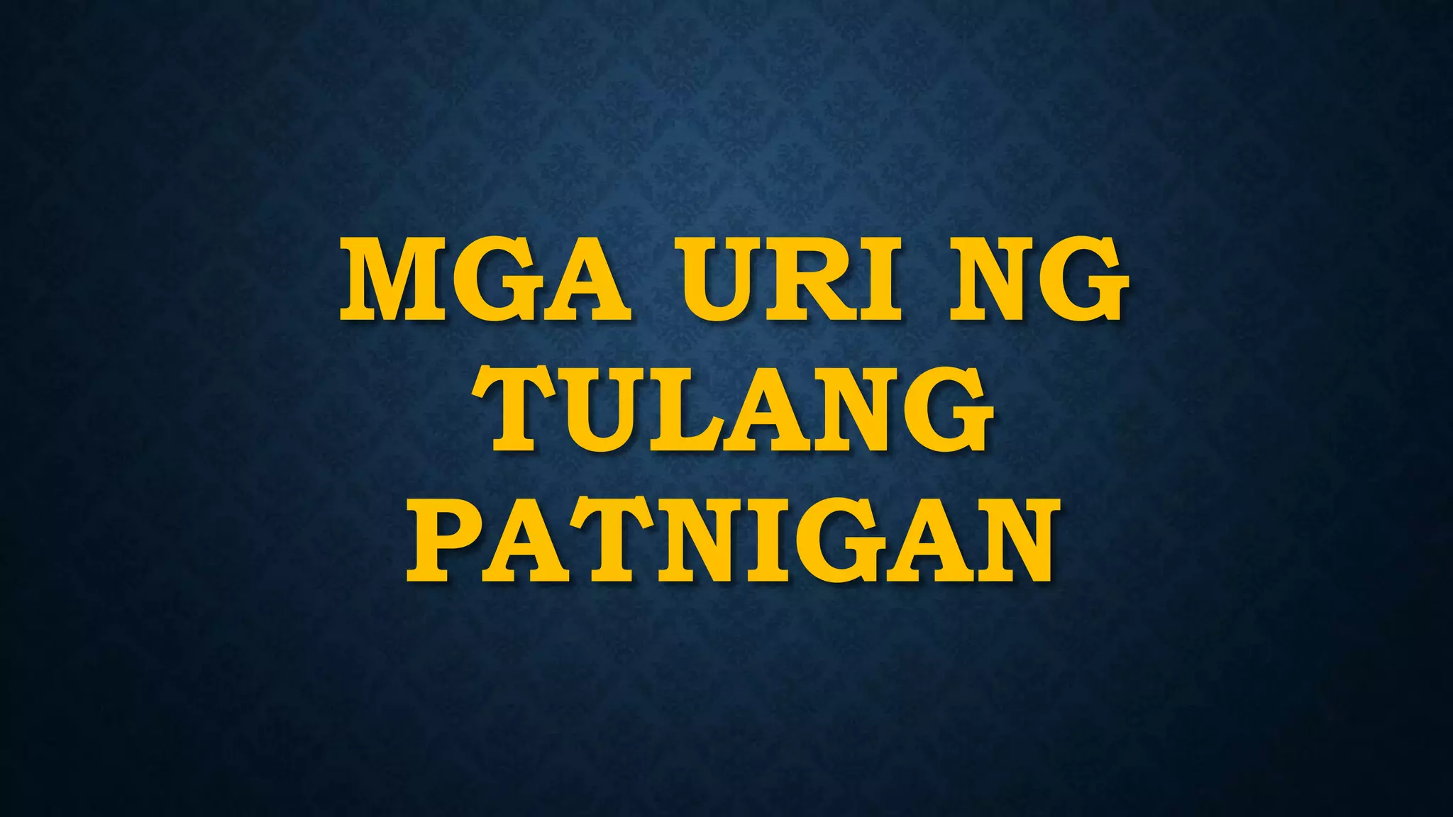 MGA URI NG
TULANG
PATNIGAN
 