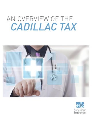 AN OVERVIEW OF THE
CADILLAC TAX
 