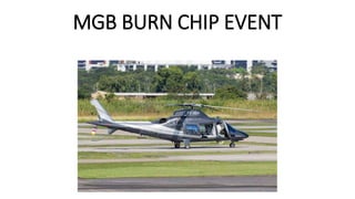 MGB BURN CHIP EVENT
 