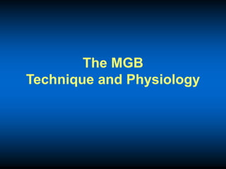 The MGB
Technique and Physiology
 