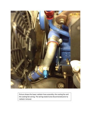 Picture shows the lower radiator hose assembly, the cooling fan and
the cooling fan wiring. The wiring needs to be disconnected prior to
radiator removal.
 